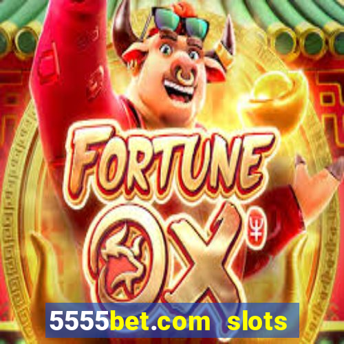 5555bet.com slots marca forte